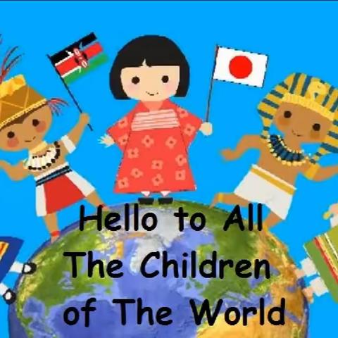 Hello to all the children of the world