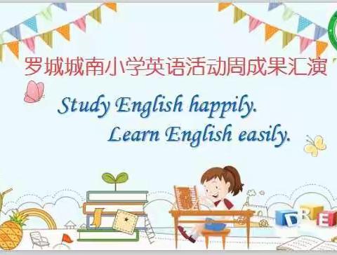 Enjoy English. Show myself .---罗城城南小学英语周活动成果汇演